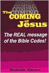 The Coming of Jesus: The Real Message of the Bible Codes!