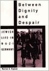 Between Dignity and Despair: Jewish Life in Nazi Germany
