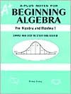 A-Plus Notes for Beginning Algebra: Pre-Algebra and Algebra 1