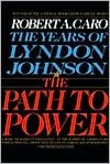 The Path to Power: The Years of Lyndon Johnson, Volume 1