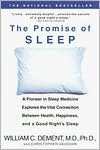 The Promise of Sleep: A Pioneer in Sleep Medicine Explores the Vital Connection Between Health, Happiness, and a Good Night's Sleep