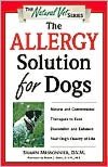 The Allergy Solution for Dogs: Natural and Conventional Therapies to Ease Discomfort and Enhance Your Dog's Quality of Life