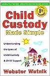 Child Custody Made Simple: Understanding the Laws of Child Custody and Child Support
