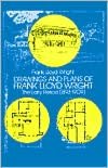 Drawings and Plans of Frank Lloyd Wright: The Early Period, 1893-1909
