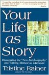 Your Life as Story: Discovering the 'New Autobiography' and Writing Memoir as Literature