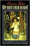 Off with Their Heads!: Fairy Tales and the Culture of Childhood