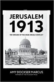 Jerusalem 1913: The Origins of the Arab-Israeli Conflict