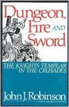 Dungeon, Fire, and Sword: The Knights Templar in the Crusades