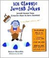 101 Classic Jewish Jokes: Jewish Humor from Groucho Marx to Jerry Seinfeld
