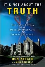 It's Not About the Truth: The Untold Story of the Duke Lacrosse Case and the Lives It Shattered