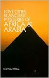 Epub bud download free ebooks Lost Cities & Ancient Mysteries of Africa and Arabia 9780932813060