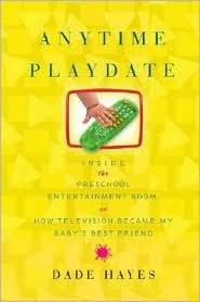 Anytime Playdate: Inside the Preschool Entertainment Boom, Or, How Television Became My Baby's Best Friend