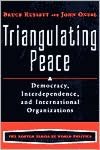 Triangulating Peace: Democracy, Interdependence, and International Organizations