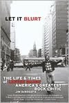Let it Blurt: The Life and Times of Lester Bangs, America's Greatest Rock Critic
