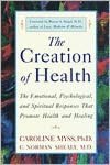 The Creation of Health: The Emotional, Psychological, and Spiritual Responses That Promote Health and Healing