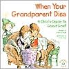 When Your Grandparent Dies:A Child's Guide to Good Grief