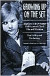 Growing up on the Set: Interviews with 39 Former Child Actors of Classic Film and Television