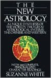 New Astrology: A Unique Synthesis of the World's Two Great Astrological Systems, the Chinese and Western