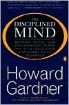 The Disciplined Mind: Beyond Facts and Standardized Tests, K-12 Education that Every Child Deserves