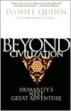 Beyond Civilization: Humanity's Next Great Adventure