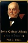 John Quincy Adams: A Public Life, a Private Life