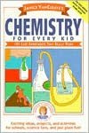 Janice VanCleave's Chemistry for Every Kid: 101 Easy Experiments That Really Work