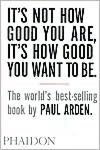 It's Not How Good You Are, Its How Good You Want to Be: The World's Best Selling Book