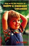 How to Be the Parents of Happy and Obedient Children