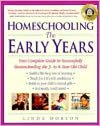 Homeschooling: The Early Years - Your Complete Guide to Successfully Homeschooling the 3- to 8- Year-Old Child