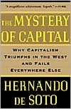 The Mystery of Capital: Why Capitalism Triumphs in the West and Fails Everywhere Else