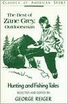 The Best of Zane Grey, Outdoorsman: Hunting and Fishing Tales