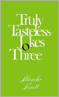 Truly Tasteless Jokes Three