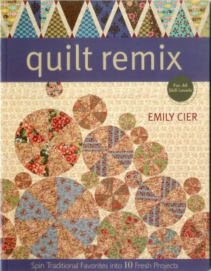 Quilt Remix: Spin Traditional Favorites into 10 Fresh Projects