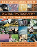 The Complete Practical Guide to Digital Photography: How to create great pictures every time: a comprehensive manual for both beginner and experienced photographers. Fully illustrated with more than 500 images.