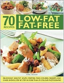 70 Low-Fat Fat-Free Recipes: Deliciously healthy soups, starters, main courses, desserts and cakes. Shown step-by-step in more than 70 colour photographs