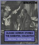 Horror: The Essential Collection of Horror Stories for the Ages for the Nook (Well over 100 stories in all, includes novels Frankenstein, Dracula, Dr Jekyll and Mr Hyde, Phantom of the Opera, Volumes of Edgar Allen Poe and more)