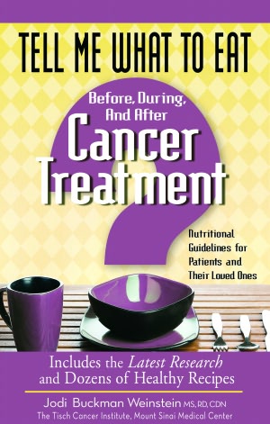 Tell Me What to Eat Before, During, and After Cancer Treatment: Nutritional Guidelines for Patients and Their Loved Ones