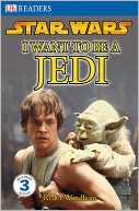 Star Wars: I Want to Be a Jedi (Turtleback School & Library Binding Edition)