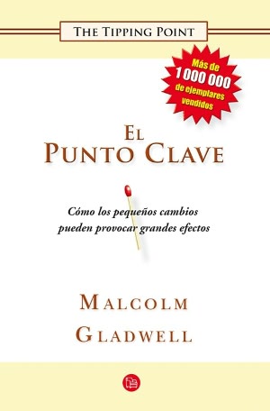 El punto clave: Cómo los pequeños cambios pueden provocar grandes efectos (The Tipping Point: How Little Things Can Make a Big Difference)