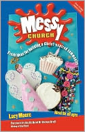 Messy Church : Fresh Ideas for Building a Christ-Centred Community