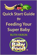 Quick Start Guide to Feeding Your Super Baby