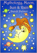 Mythology, Moon, Sun and Rain by Dandi Palmer: NOOK Book Cover