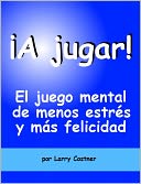 ¡A jugar! El juego mental de menos estr&eacute;s y m&aacute;s felicidad