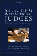 Selecting International Judges: Principle, Process, and Politics
