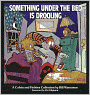 Something Under the Bed Is Drooling: A Calvin and Hobbes Collection