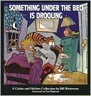 Something Under the Bed Is Drooling: A Calvin and Hobbes Collection