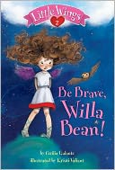 Be Brave, Willa Bean! (Little Wings Series #2)