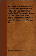 An Essay In A Course Of Lectures On Abstracts Of Title - To Facilitate The Study, And The Application Of The First Principles, And General Rules Of The Laws Of Property - Stating In Detail - The Duty Of Solicitors In Preparing, &Amp;C. And Of Counsel In