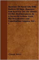 Sketches Of Naval Life With Notices Of Men, Manners And Scenery, On The Shores Of The Mediterranean, In A Series Of Letters From Te Brandywine And Constitution Frigates. Vol - 1