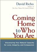 Coming Home to Who You Are: Discovering Your Natural Capacity for Love, Integrity, and Compassion